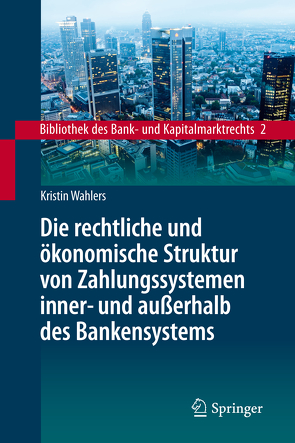 Die rechtliche und ökonomische Struktur von Zahlungssystemen inner- und außerhalb des Bankensystems von Wahlers,  Kristin