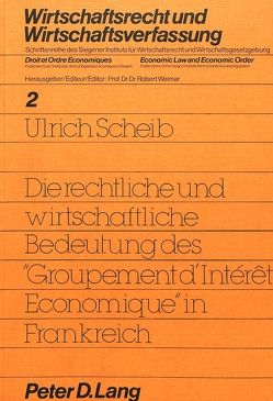 Die rechtliche und wirtschaftliche Bedeutung des «groupement d’intéret économique» in Frankreich von Scheib,  Ulrich