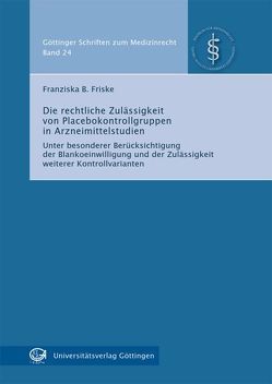 Die rechtliche Zulässigkeit von Placebokontrollgruppen in Arzneimittelstudien von Friske,  Franziska B.