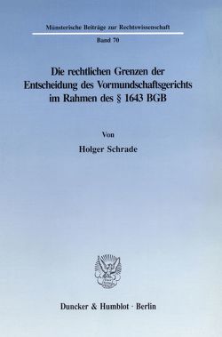 Die rechtlichen Grenzen der Entscheidung des Vormundschaftsgerichts im Rahmen des § 1643 BGB. von Schrade,  Holger