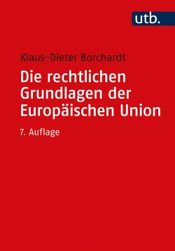 Die rechtlichen Grundlagen der Europäischen Union von Borchardt,  Klaus-Dieter