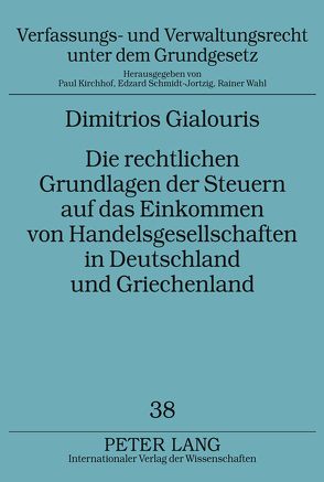 Die rechtlichen Grundlagen der Steuern auf das Einkommen von Handelsgesellschaften in Deutschland und Griechenland von Gialouris,  Dimitrios
