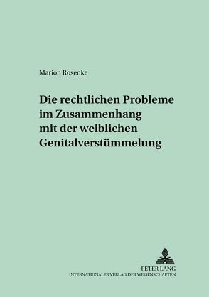 Die rechtlichen Probleme im Zusammenhang mit der weiblichen Genitalverstümmelung von Rosenke,  Marion