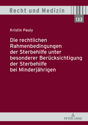 Die rechtlichen Rahmenbedingungen der Sterbehilfe unter besonderer Berücksichtigung der Sterbehilfe bei Minderjährigen von Pauly,  Kristin