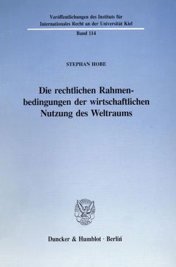 Die rechtlichen Rahmenbedingungen der wirtschaftlichen Nutzung des Weltraums. von Hobe,  Stephan