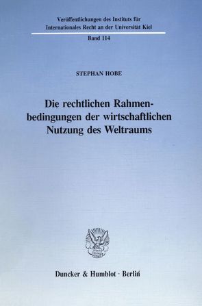 Die rechtlichen Rahmenbedingungen der wirtschaftlichen Nutzung des Weltraums. von Hobe,  Stephan