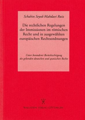 Die rechtlichen Regelungen der Immissionen im Römischen Recht und in ausgewählten europäischen Rechtsordnungen von Behrends,  Okko, Sellert,  Wolfgang, Seyed-Mahdavi Ruiz,  Schahin