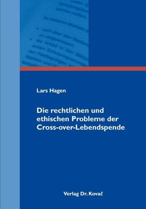 Die rechtlichen und ethischen Probleme der Cross-over-Lebendspende von Hagen,  Lars