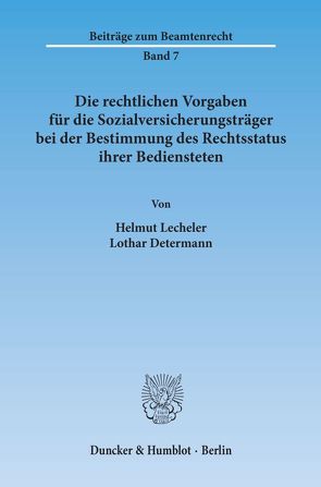 Die rechtlichen Vorgaben für die Sozialversicherungsträger bei der Bestimmung des Rechtsstatus ihrer Bediensteten. von Determann,  Lothar, Lecheler,  Helmut