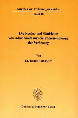 Die Rechts- und Staatslehre von Adam Smith und die Interessentheorie der Verfassung. von Brühlmeier,  Daniel
