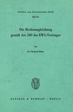 Die Rechtsangleichung gemäß Art. 100 des EWG-Vertrages. von Eiden,  Christoph