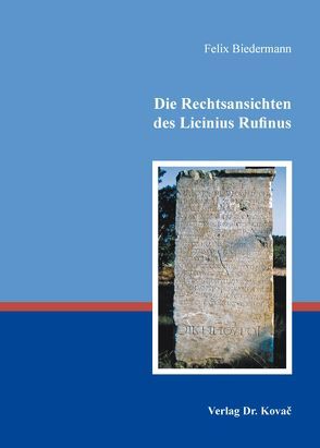 Die Rechtsansichten des Licinius Rufinus von Biedermann,  Felix
