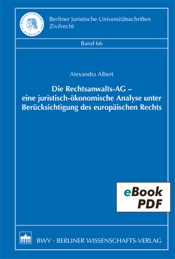 Die Rechtsanwalts-AG – eine juristisch-ökonomische Analyse unter Berücksichtigung des europäischen Rechts von Albert,  Alexandra