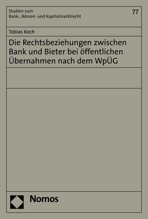 Die Rechtsbeziehungen zwischen Bank und Bieter bei öffentlichen Übernahmen nach dem WpÜG von Koch,  Tobias