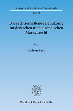 Die rechtserhaltende Benutzung im deutschen und europäischen Markenrecht. von Lenk,  Andreas