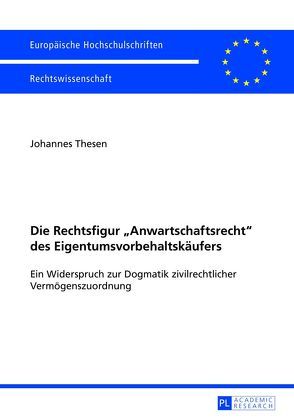 Die Rechtsfigur «Anwartschaftsrecht» des Eigentumsvorbehaltskäufers von Thesen,  Johannes