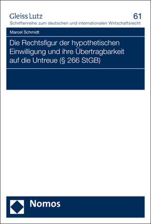 Die Rechtsfigur der hypothetischen Einwilligung und ihre Übertragbarkeit auf die Untreue (§ 266 StGB) von Schmidt,  Marcel