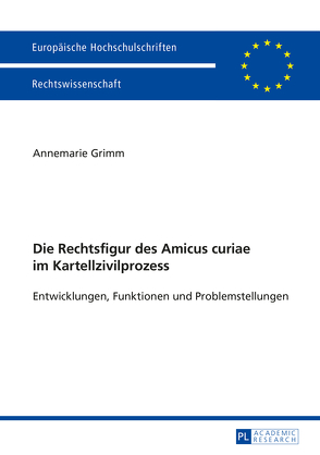 Die Rechtsfigur des Amicus curiae im Kartellzivilprozess von Grimm,  Annemarie