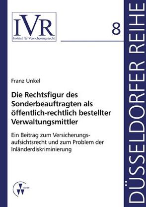 Die Rechtsfigur des Sonderbeauftragten als öffentlich-rechtlich bestellter Verwaltungsmittler von Looschelders,  Dirk, Michael,  Lothar, Unkel,  Franz