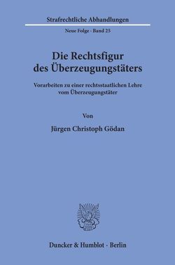 Die Rechtsfigur des Überzeugungstäters. von Gödan,  Jürgen Christoph