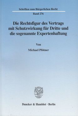 Die Rechtsfigur des Vertrags mit Schutzwirkung für Dritte und die sogenannte Expertenhaftung. von Plötner,  Michael