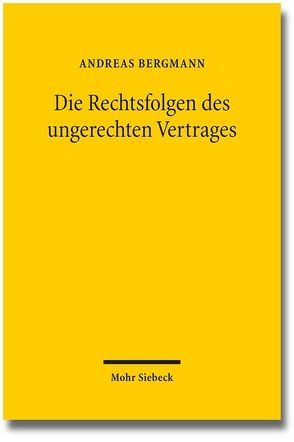 Die Rechtsfolgen des ungerechten Vertrages von Bergmann,  Andreas