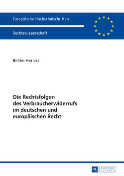 Die Rechtsfolgen des Verbraucherwiderrufs im deutschen und europäischen Recht von Hericks,  Birte