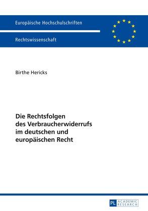 Die Rechtsfolgen des Verbraucherwiderrufs im deutschen und europäischen Recht von Hericks,  Birte