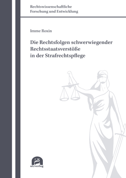 Die Rechtsfolgen schwerwiegender Rechtsstaatsverstöße in der Strafrechtspflege von Roxin,  Imme