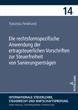 Die rechtsformspezifische Anwendung der ertragsteuerlichen Vorschriften zur Steuerfreiheit von Sanierungserträgen von Ferdinand,  Franziska