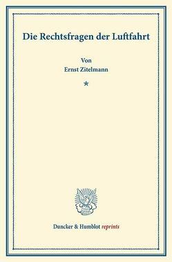 Die Rechtsfragen der Luftfahrt. von Zitelmann,  Ernst