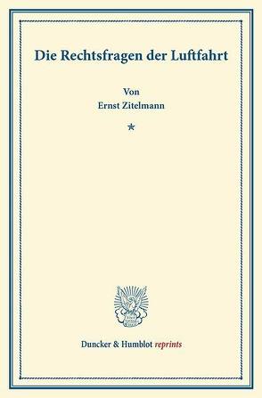 Die Rechtsfragen der Luftfahrt. von Zitelmann,  Ernst