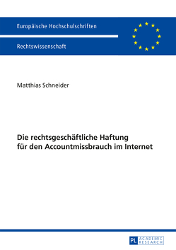 Die rechtsgeschäftliche Haftung für den Accountmissbrauch im Internet von Schneider,  Matthias