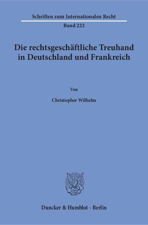 Die rechtsgeschäftliche Treuhand in Deutschland und Frankreich. von Wilhelm,  Christopher