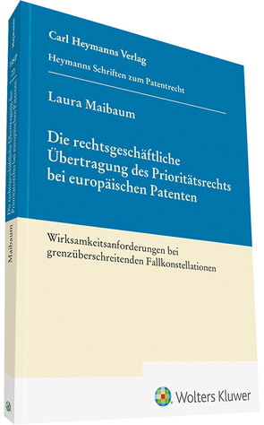 Die rechtsgeschäftliche Übertragung des Prioritätsrechts bei europäischen Patenten von Maibaum,  Laura