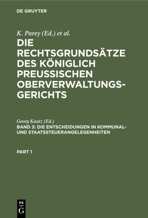 Die Rechtsgrundsätze des Königlich Preussischen Oberverwaltungsgerichts / Die Entscheidungen in Kommunal- und Staatssteuerangelegenheiten von Kautz,  Georg