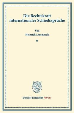 Die Rechtskraft internationaler Schiedssprüche. von Lammasch,  Heinrich