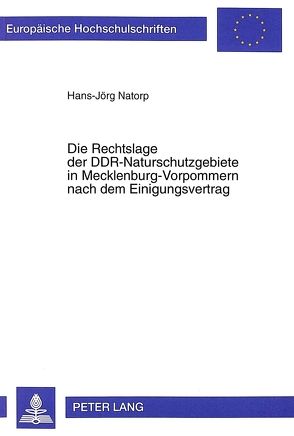 Die Rechtslage der DDR-Naturschutzgebiete in Mecklenburg-Vorpommern nach dem Einigungsvertrag von Natorp,  Hans-Jörg