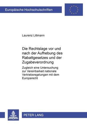 Die Rechtslage vor und nach der Aufhebung des Rabattgesetzes und der Zugabeverordnung von Littmann,  Laurenz