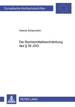 Die Rechtsmittelbeschränkung des § 55 JGG von Schaumann,  Verena