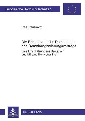 Die Rechtsnatur der Domain und des Domainregistrierungsvertrags von Trauernicht,  Ettje