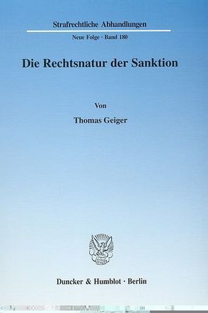 Die Rechtsnatur der Sanktion. Grundrechtseingriff und die ihn legitimierenden Zwecke als Charakteristika d. Rechtsnatur. Zur erforderlichen Differenzierung in einen formellen und einen materiellen Strafbegriff, veranschaulicht am Beispiel d. §§ 56 ff. von Geiger,  Thomas