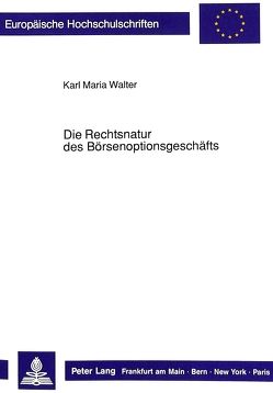 Die Rechtsnatur des Börsenoptionsgeschäfts von Walter,  Karl Maria