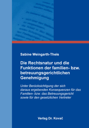 Die Rechtsnatur und die Funktionen der familien- bzw. betreuungsgerichtlichen Genehmigung von Weingarth-Theis,  Sabine