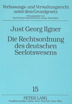 Die Rechtsordnung des deutschen Seelotswesens von Ilgner,  Just Georg