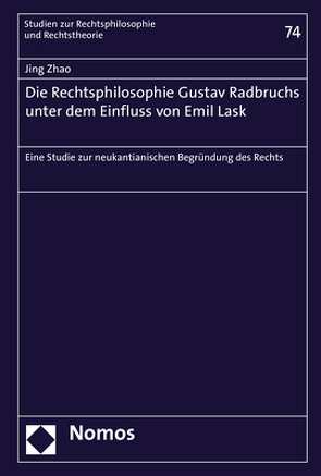 Die Rechtsphilosophie Gustav Radbruchs unter dem Einfluss von Emil Lask von Zhao,  Jing