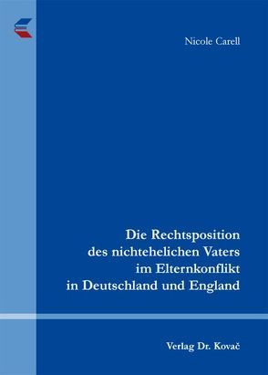 Die Rechtsposition des nichtehelichen Vaters im Elternkonflikt in Deutschland und England von Carell,  Nicole