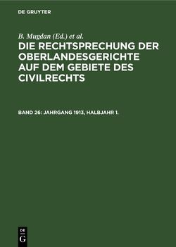 Die Rechtsprechung der Oberlandesgerichte auf dem Gebiete des Civilrechts / Jahrgang 1913, Halbjahr 1. von Falkmann,  R., Mugdan,  B.