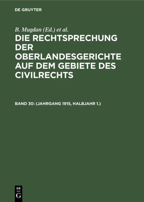 Die Rechtsprechung der Oberlandesgerichte auf dem Gebiete des Civilrechts / (Jahrgang 1915, Halbjahr 1.) von Falkmann,  R., Mugdan,  B.