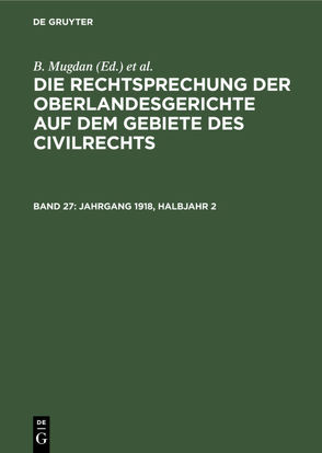 Die Rechtsprechung der Oberlandesgerichte auf dem Gebiete des Civilrechts / Jahrgang 1918, Halbjahr 2 von Falkmann,  R., Mugdan,  B.